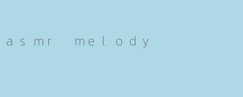 asmr melody